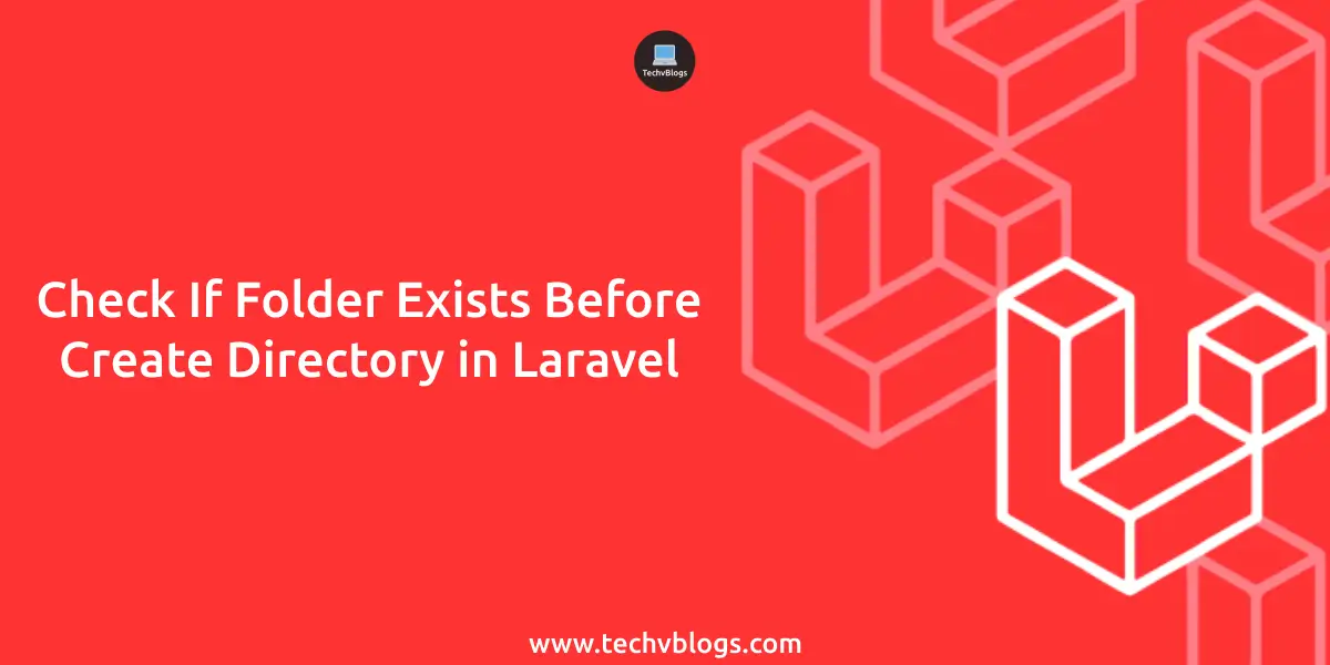 Check If Folder Exists Before Create Directory In Laravel - Techvblogs